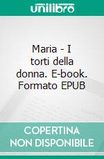 Maria - I torti della donna. E-book. Formato EPUB ebook