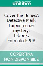 Cover the BonesA Detective Mark Turpin murder mystery. E-book. Formato EPUB ebook