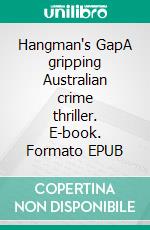 Hangman's GapA gripping Australian crime thriller. E-book. Formato EPUB ebook