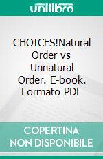 CHOICES!Natural Order vs Unnatural Order. E-book. Formato PDF ebook