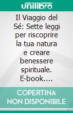 Il Viaggio del Sé: Sette leggi per riscoprire la tua natura e creare benessere spirituale. E-book. Formato EPUB ebook