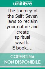 The Journey of the Self: Seven laws to reclaim your nature and create spiritual wealth. E-book. Formato EPUB ebook