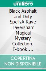 Black Asphalt and Dirty SpellsA Rave Haversham Magical Mystery Collection. E-book. Formato EPUB ebook di Jo Appleby