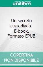 Un secreto custodiado. E-book. Formato EPUB ebook