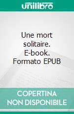 Une mort solitaire. E-book. Formato EPUB ebook