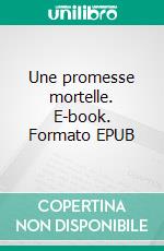 Une promesse mortelle. E-book. Formato EPUB ebook