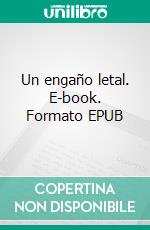Un engaño letal. E-book. Formato EPUB ebook