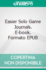 Easier Solo Game Journals. E-book. Formato EPUB ebook