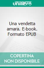 Una vendetta amara. E-book. Formato EPUB ebook