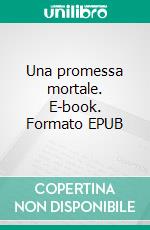 Una promessa mortale. E-book. Formato EPUB ebook