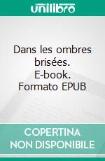 Dans les ombres brisées. E-book. Formato EPUB ebook