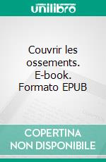 Couvrir les ossements. E-book. Formato EPUB ebook