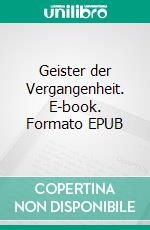 Geister der Vergangenheit. E-book. Formato EPUB ebook