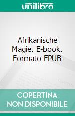 Afrikanische Magie. E-book. Formato EPUB ebook
