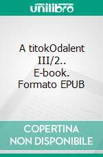 A titokOdalent III/2.. E-book. Formato EPUB ebook di Gabriel Wolf