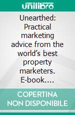 Unearthed: Practical marketing advice from the world’s best property marketers. E-book. Formato Mobipocket