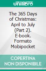 The 365 Days of Christmas: April to July (Part 2). E-book. Formato Mobipocket ebook di R.E. Warfe