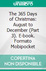 The 365 Days of Christmas: August to December (Part 3). E-book. Formato EPUB ebook di R.E. Warfe