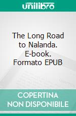 The Long Road to Nalanda. E-book. Formato Mobipocket ebook di Thupten Lekshe