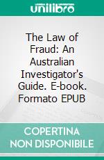 The Law of Fraud: An Australian Investigator's Guide. E-book. Formato EPUB ebook di Shane De Kauwe