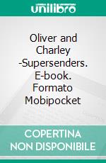 Oliver and Charley -Supersenders. E-book. Formato Mobipocket ebook di Richard Brookton