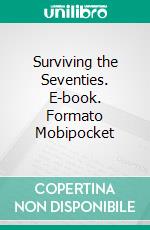 Surviving the Seventies. E-book. Formato Mobipocket ebook di Pamela Irving