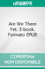 Are We There Yet. E-book. Formato EPUB