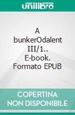 A bunkerOdalent III/1.. E-book. Formato EPUB ebook di Gabriel Wolf