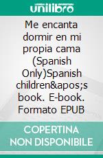 Me encanta dormir en mi propia cama (Spanish Only)Spanish children&apos;s book. E-book. Formato EPUB ebook