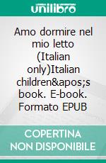 Amo dormire nel mio letto (Italian only)Italian children's book. E-book. Formato EPUB ebook di Admont Shelley