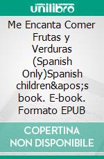 Me Encanta Comer Frutas y Verduras (Spanish Only)Spanish children's book. E-book. Formato EPUB ebook di Admont Shelley