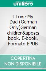 I Love My Dad (German Only)German children&apos;s book. E-book. Formato EPUB ebook