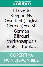 I Love to Sleep in My Own Bed (English German)English German Bilingual children&apos;s book. E-book. Formato EPUB ebook