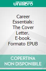 Career Essentials: The Cover Letter. E-book. Formato EPUB ebook