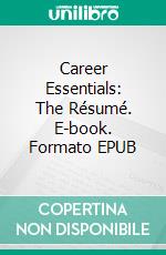 Career Essentials: The Résumé. E-book. Formato EPUB ebook