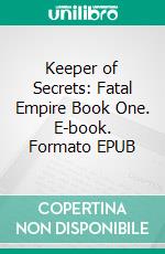 Keeper of Secrets: Fatal Empire Book One. E-book. Formato EPUB ebook di Jacquelyn Smith