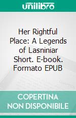 Her Rightful Place: A Legends of Lasniniar Short. E-book. Formato EPUB ebook