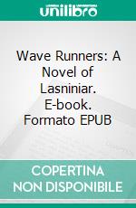 Wave Runners: A Novel of Lasniniar. E-book. Formato EPUB ebook