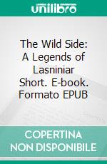 The Wild Side: A Legends of Lasniniar Short. E-book. Formato EPUB ebook di Jacquelyn Smith