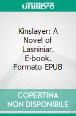 Kinslayer: A Novel of Lasniniar. E-book. Formato EPUB ebook