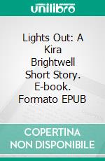 Lights Out: A Kira Brightwell Short Story. E-book. Formato EPUB ebook