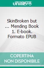 SkinBroken but ... Mending Book 1. E-book. Formato EPUB ebook