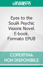 Eyes to the SoulA Psychic Visions Novel. E-book. Formato EPUB ebook