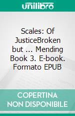 Scales: Of JusticeBroken but ... Mending Book 3. E-book. Formato EPUB ebook