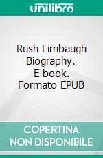 Rush Limbaugh Biography. E-book. Formato EPUB ebook