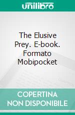 The Elusive Prey. E-book. Formato Mobipocket ebook