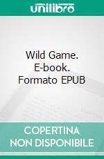 Wild Game. E-book. Formato EPUB ebook di Paul Moore