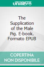 The Supplication of the Male Pig. E-book. Formato EPUB ebook