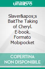 Slaver's BaitThe Taking of Cheryl. E-book. Formato Mobipocket ebook di Paul Blades