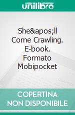 She'll Come Crawling. E-book. Formato Mobipocket ebook di Lizbeth Dusseau